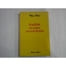 ITALIENI, VA ORDON, TRECETI PRUTUL - MIHAI PELIN